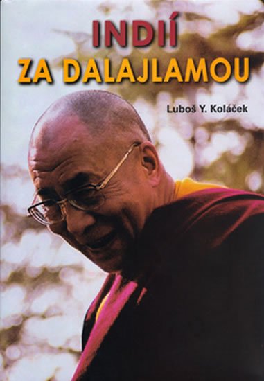 Koláček Luboš Y.: Indií za Dalajlámou Koláček Luboš Y.: Indií za Dalajlámou