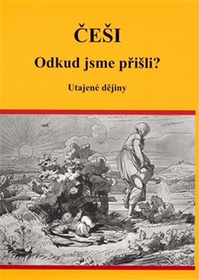 Vutková Eva: Češi Odkud jsme přišli? - Utajené dějiny Vutková Eva: Češi Odkud jsme přišli? - Utajené dějiny