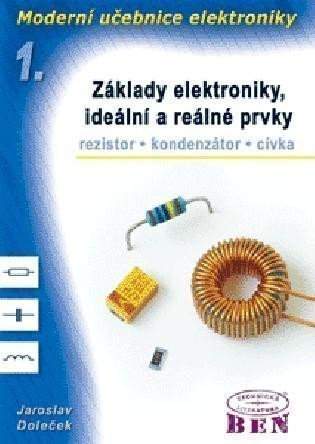 Doleček Jaroslav: Moderní učebnice elektroniky - 1. díl - Základy, ideální a reálné prvky: re