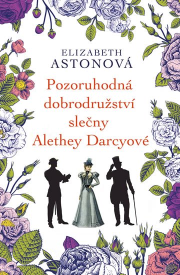 Astonová Elizabeth: Pozoruhodná dobrodružství slečny Alethey Darcyové Astonová Elizabeth: Pozoruhodná dobrodružství slečny Alethey Darcyové