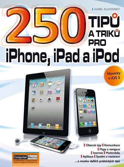 Klatovský Karel: 250 tipů a triků pro iPad, iPhone a iPod Klatovský Karel: 250 tipů a triků pro iPad, iPhone a iPod