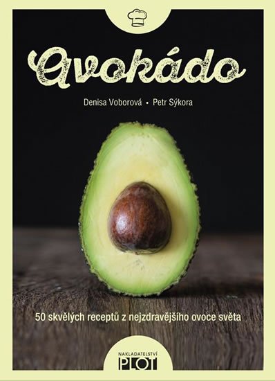 Sýkora Petr: Avokádo - 50 skvělých receptů z nejzdravějšího ovoce světa Sýkora Petr: Avokádo - 50 skvělých receptů z nejzdravějšího ovoce světa
