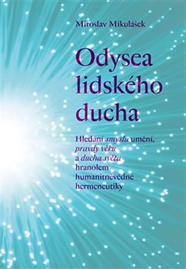 Mikulášek Miroslav: Odysea lidského ducha - Hledání smyslu umění, pravdy věku a ducha světa hra Mikulášek Miroslav: Odysea lidského ducha - Hledání smyslu umění, pravdy věku a ducha světa hra