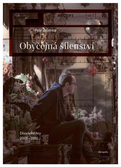 Zelenka Petr: Obyčejná šílenství - Divadelní hry 2001–2012 Zelenka Petr: Obyčejná šílenství - Divadelní hry 2001–2012