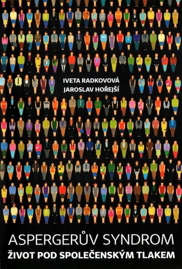 Radkovová Iveta, Hořejší Jaroslav: Aspergerův syndrom: Život pod společenským tlakem Radkovová Iveta, Hořejší Jaroslav: Aspergerův syndrom: Život pod společenským tlakem