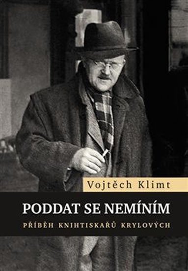 Klimt Vojtěch: Poddat se nemíním - Příběh knihtiskařů Krylových
