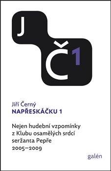 Černý Jiří: Napřeskáčku 1 - Nejen hudební vzpomínky z Klubu osamělých srdcí seržanta Pe Černý Jiří: Napřeskáčku 1 - Nejen hudební vzpomínky z Klubu osamělých srdcí seržanta Pe