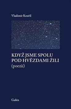 Kouřil Vladimír: Když jsme spolu pod hvězdami žili (poezií) Kouřil Vladimír: Když jsme spolu pod hvězdami žili (poezií)