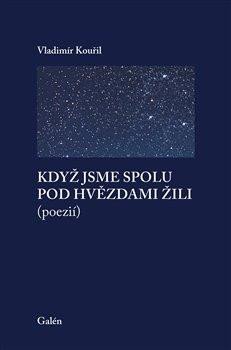 Kouřil Vladimír: Když jsme spolu pod hvězdami žili (poezií)