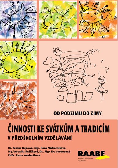 Kupcová Zuzana: Činnosti ke svátkům a tradicím v předškolním vzdělávání - Od podzimu do zim Kupcová Zuzana: Činnosti ke svátkům a tradicím v předškolním vzdělávání - Od podzimu do zim