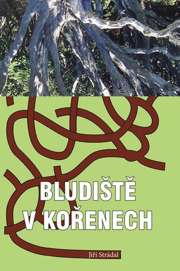 Strádal Jiří: Bludiště v kořenech Strádal Jiří: Bludiště v kořenech