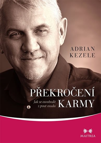 Kezele Adrian: Překročení karmy - Jak se osvobodit z pout osudu Kezele Adrian: Překročení karmy - Jak se osvobodit z pout osudu