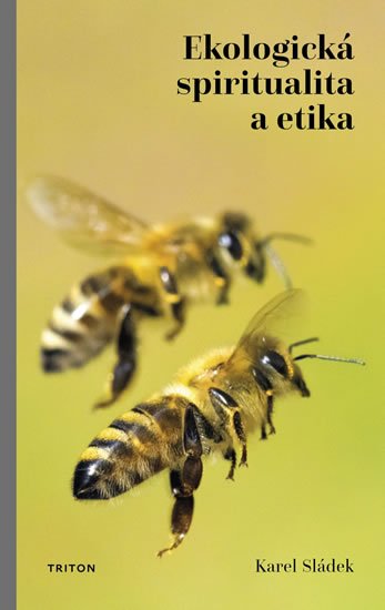 Sládek Karel: Ekologická spiritualita a etika Sládek Karel: Ekologická spiritualita a etika