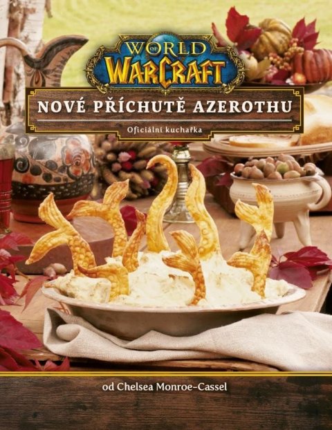 Monroe-Cassel Chelsea: World of WarCraft - Nové příchutě Azerothu - Oficiální kuchařka Monroe-Cassel Chelsea: World of WarCraft - Nové příchutě Azerothu - Oficiální kuchařka