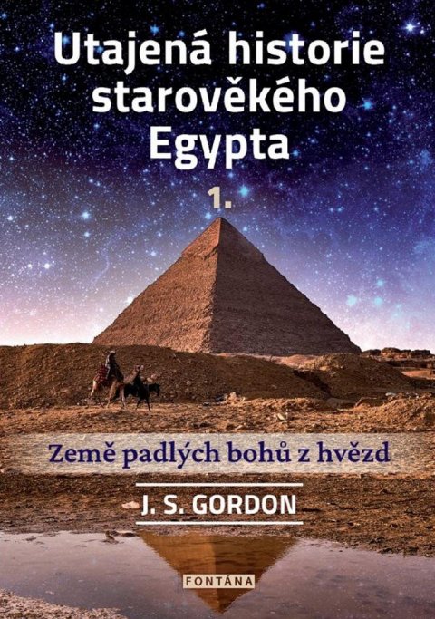 Gordon J. S.: Utajená historie starověkého Egypta 1. - Země padlých bohů z hvězd