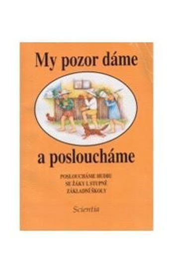 Herden Jaroslav: My pozor da´me a posloucha´me : Posloucha´me hudbu se zˇa´ky 1. stupneˇ za´