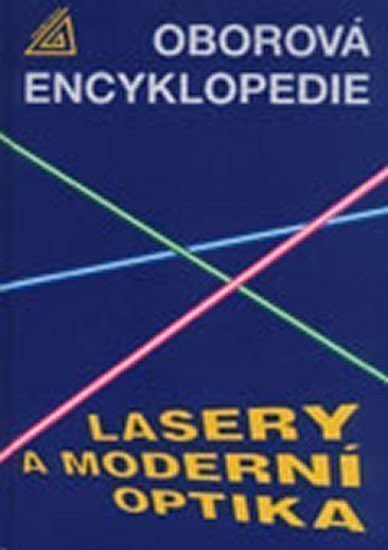 kolektiv autorů: Lasery a moderní optika (oborová encyklopedie)