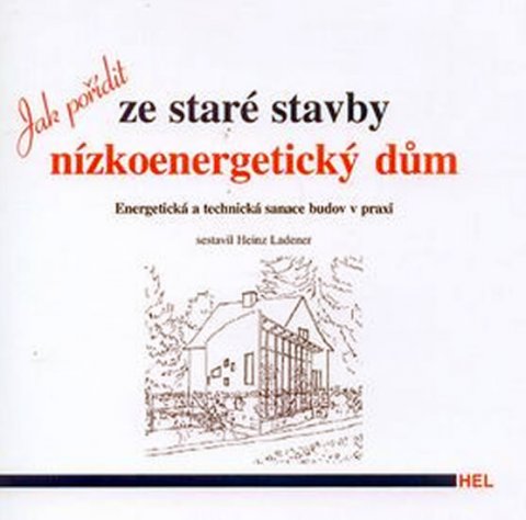 Ladener Heinz: Jak pořídit ze staré stavby nízkoenergetický dům Ladener Heinz: Jak pořídit ze staré stavby nízkoenergetický dům