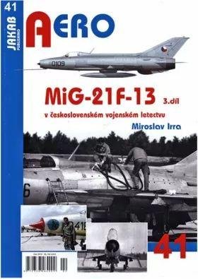 Irra Miroslav: AERO 41 MiG-21F-13 v československém vojenském letectvu 3.díl
