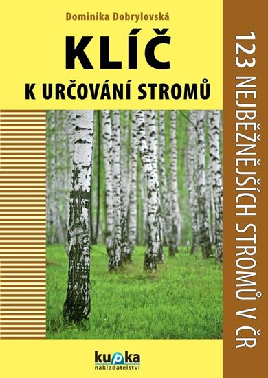 Dobrylovská Dominika: Klíč k určování stromů - 123 nejběžnějších stromů v ČR Dobrylovská Dominika: Klíč k určování stromů - 123 nejběžnějších stromů v ČR