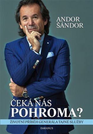 Šándor Andor: Čeká nás pohroma? - Životní příběh generála tajné služby