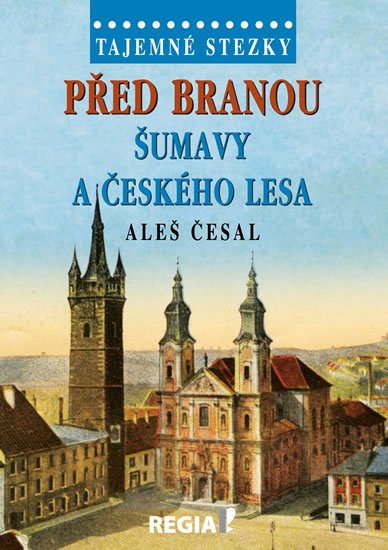 Česal Aleš: Tajemné stezky - Před branou Šumavy a Českého lesa