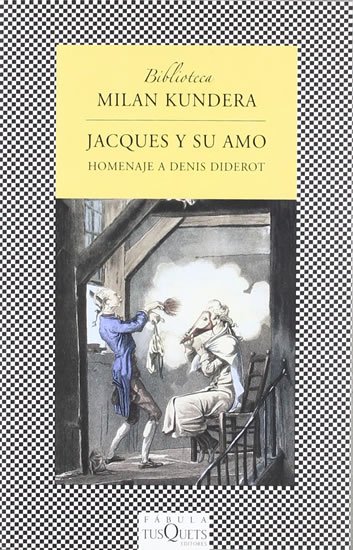 Kundera Milan: Jacques y su amo: Homenaje a Denis Diderot en tres actos Kundera Milan: Jacques y su amo: Homenaje a Denis Diderot en tres actos