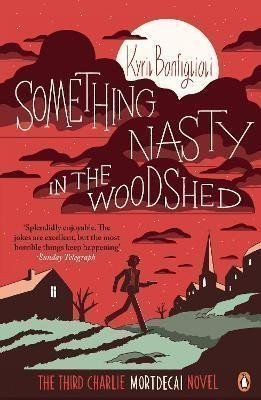Bonfiglioli Kyril: Something Nasty in the Woodshed: (Charlie Mortdecai 3)