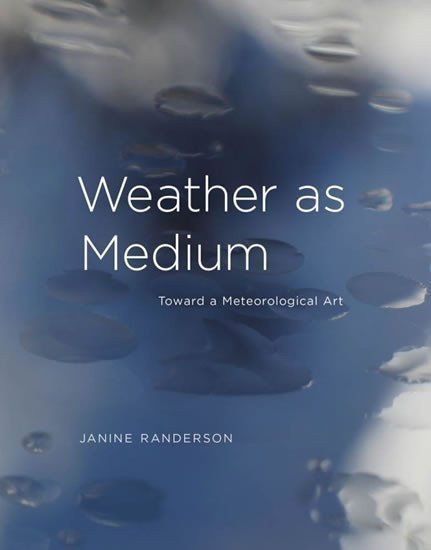 Randerson Janine: Weather as Medium : Toward a Meteorological Art