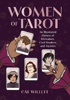 Willett Cat: Women of Tarot: An Illustrated History of Divinators, Card Readers, and Mys
