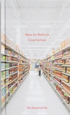 The School of Life: How to Reform Capitalism