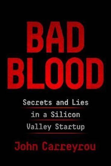 Carreyrou John: Bad Blood : Secrets and Lies in a Silicon Valley Startup
