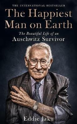Jaku Eddie: The Happiest Man on Earth : The Beautiful Life of an Auschwitz Survivor