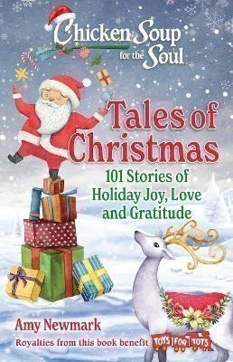Newmarková Amy: Chicken Soup for the Soul: Tales of Christmas: 101 Stories of Holiday Joy, 