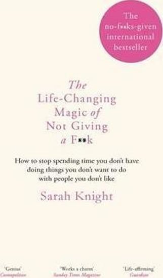 Knight Sarah: The Life-Changing Magic of Not Giving a F**k