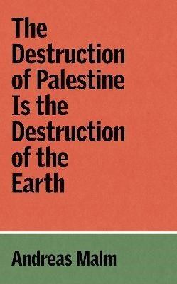 Malm Andreas: Destruction of Palestine Is the Destruction of the Earth