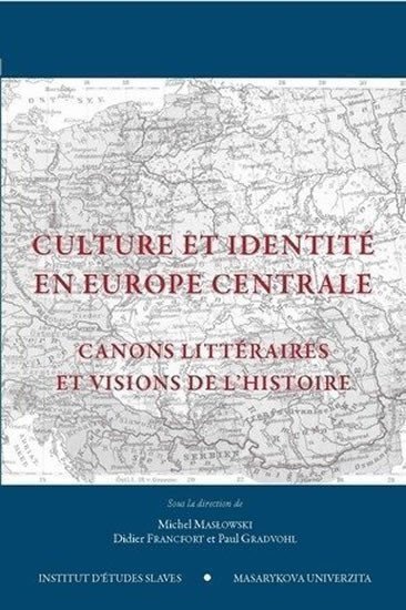 Francfort Didier: Culture et identité en Europe centrale: Canons littéraires et visions de l’