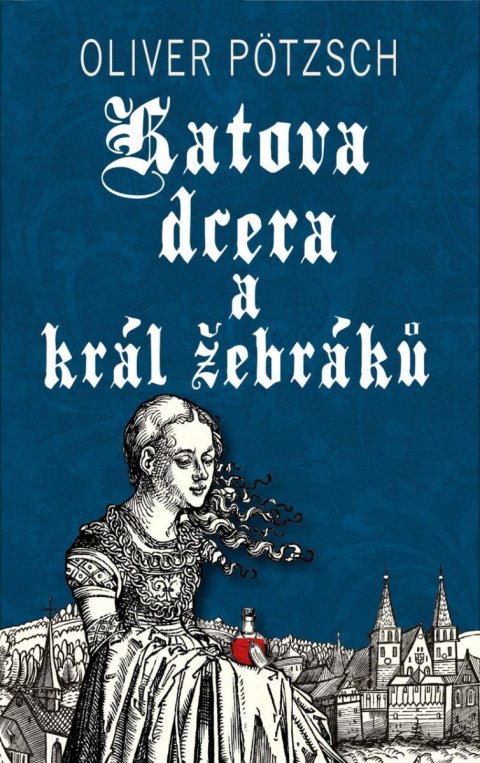 Pötzsch Oliver: Katova dcera a král žebráků Pötzsch Oliver: Katova dcera a král žebráků