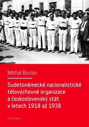 Burian Michal: Sudetoněmecké nacionalistické tělovýchovné organizace a československý stát