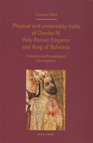 Vlček Emanuel: Physical and personality traits of Charles IV Holy Roman Emperor and King o