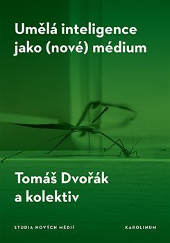 Dvořák Tomáš: Umělá inteligence jako (nové) médium