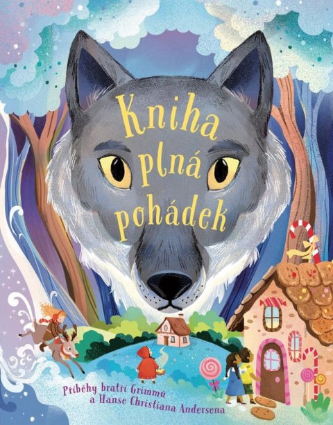 Andersen Hans Christian: Kniha plná pohádek - Příběhy bratří Grimmů a Hanse Christiana Andersena Andersen Hans Christian: Kniha plná pohádek - Příběhy bratří Grimmů a Hanse Christiana Andersena