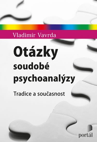 Vavrda Vladimír: Otázky soudobé psychoanalýzy: Tradice a současnost Vavrda Vladimír: Otázky soudobé psychoanalýzy: Tradice a současnost