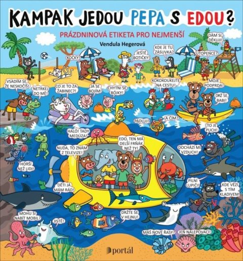 Hegerová Vendula: Kampak jedou Pepa s Edou? - Prázdninová etiketa pro nejmenší Hegerová Vendula: Kampak jedou Pepa s Edou? - Prázdninová etiketa pro nejmenší