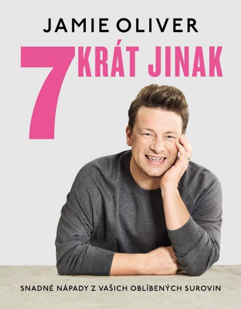 Oliver Jamie: 7krát jinak - Snadné nápady z vašich oblíbených surovin Oliver Jamie: 7krát jinak - Snadné nápady z vašich oblíbených surovin