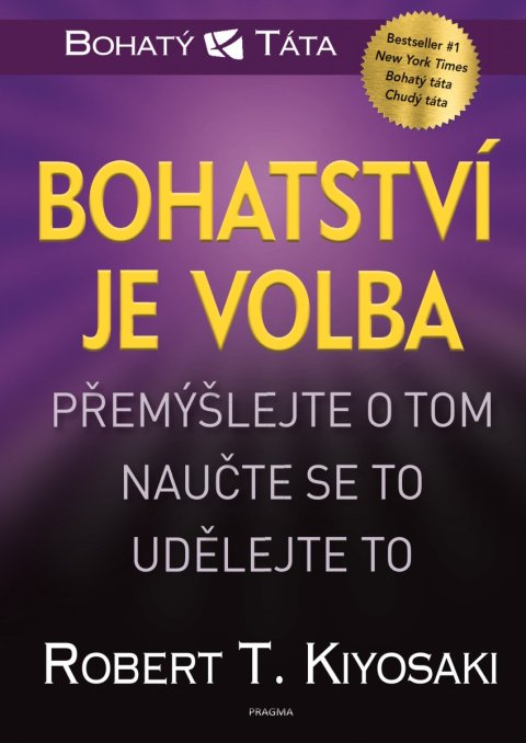 Kiyosaki Robert T.: Bohatství je volba