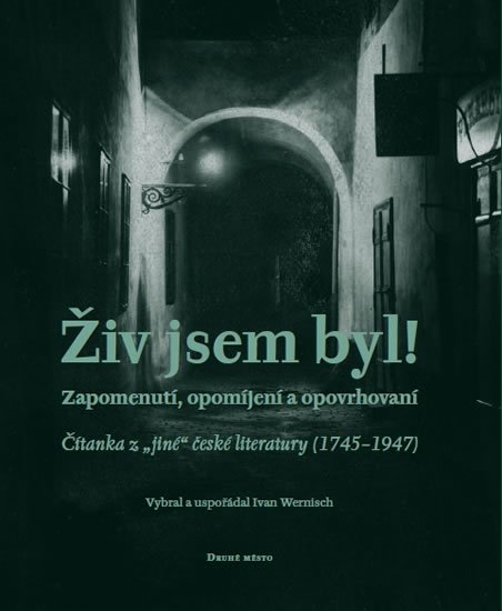 Wernisch Ivan: Živ jsem byl! - Zapomenutí, opomíjení a opovrhovaní