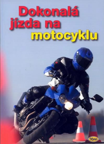 kolektiv autorů: Dokonalá jízda na motocyklu kolektiv autorů: Dokonalá jízda na motocyklu