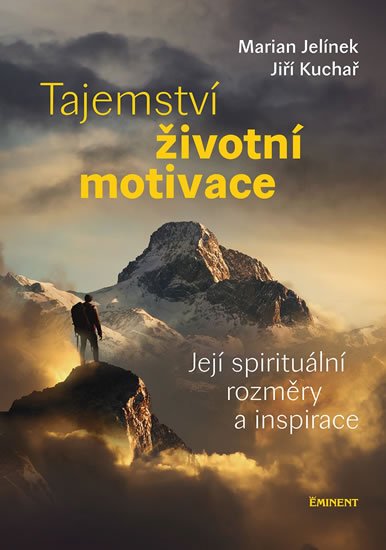 Kuchař Jiří: Tajemství životní motivace - Její spirituální rozměry a inspirace Kuchař Jiří: Tajemství životní motivace - Její spirituální rozměry a inspirace
