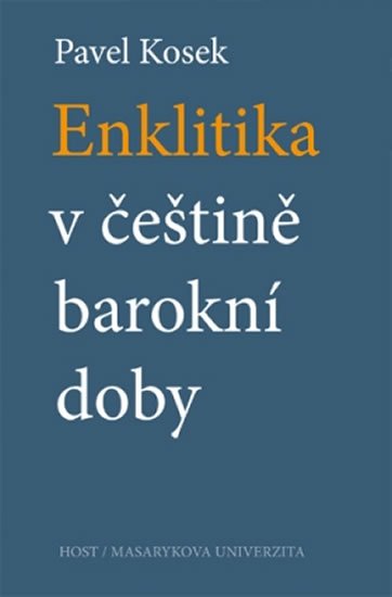 Kosek Pavel: Enklitika v češtině barokní doby Kosek Pavel: Enklitika v češtině barokní doby